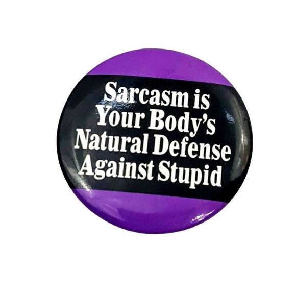 Ephemera Inc Other - Ephemera Inc Button Pin Sarcasm Is Your Body's Natural Defense Against Stupid